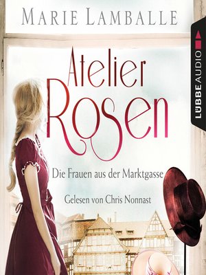 cover image of Atelier Rosen--Die Frauen aus der Marktgasse--Atelier Rosen, Teil 1 (Gekürzt)